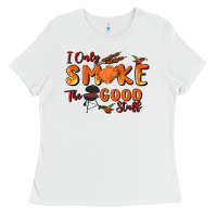 I Only Smoke The Good Stuff Ladies Tee | Teevron