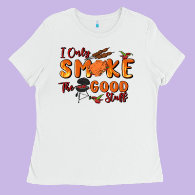 I Only Smoke The Good Stuff Ladies Tee Designed By Maliassmallbusiness