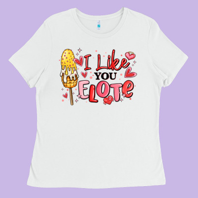 I Like You Elote Mexican Valentines Day Ladies Tee Designed By Maliassmallbusiness