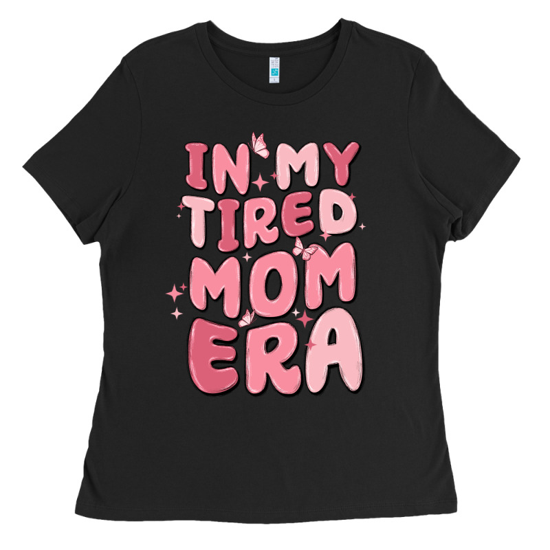 In My Tired Mom Era Ladies Tee by MaliasSmallBusiness | Teevron