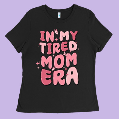 In My Tired Mom Era Ladies Tee Designed By Maliassmallbusiness