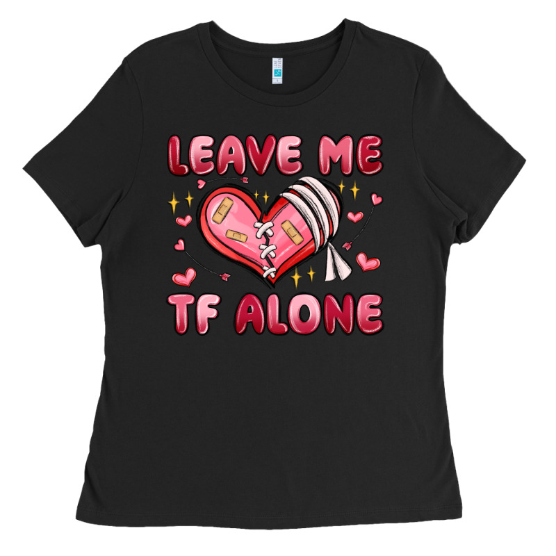 Leave Me Tf Alone Valentines Day Ladies Tee by MaliasSmallBusiness | Teevron