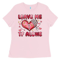 Bubblegum Pink leave me tf alone valentines day Ladies Tee - MaliasSmallBusiness