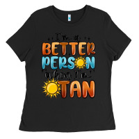 Black im better person when im tan Ladies Tee - MaliasSmallBusiness
