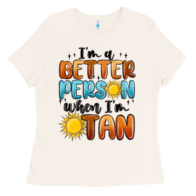 Im Better Person When Im Tan Ladies Tee by MaliasSmallBusiness | Teevron