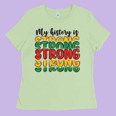 My History Is Strong Ladies Tee Designed By Maliassmallbusiness