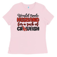 Bubblegum Pink would trade husband for a sack of crawfish Ladies Tee - MaliasSmallBusiness