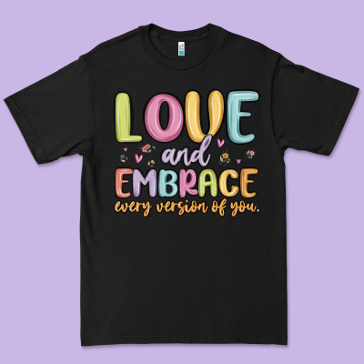 Love And Embrace Every Version Of You Premium Tee Designed By Maliassmallbusiness
