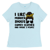 Baby Blue i like murder shows comfy clothes and maybe 3 peop Ladies Tee - MaliasSmallBusiness