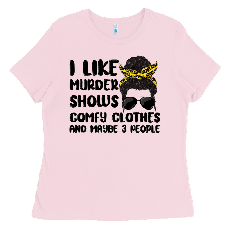 I Like Murder Shows Comfy Clothes And Maybe 3 Peop Ladies Tee by MaliasSmallBusiness | Teevron