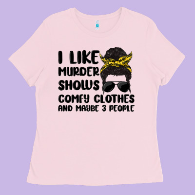 I Like Murder Shows Comfy Clothes And Maybe 3 Peop Ladies Tee Designed By Maliassmallbusiness