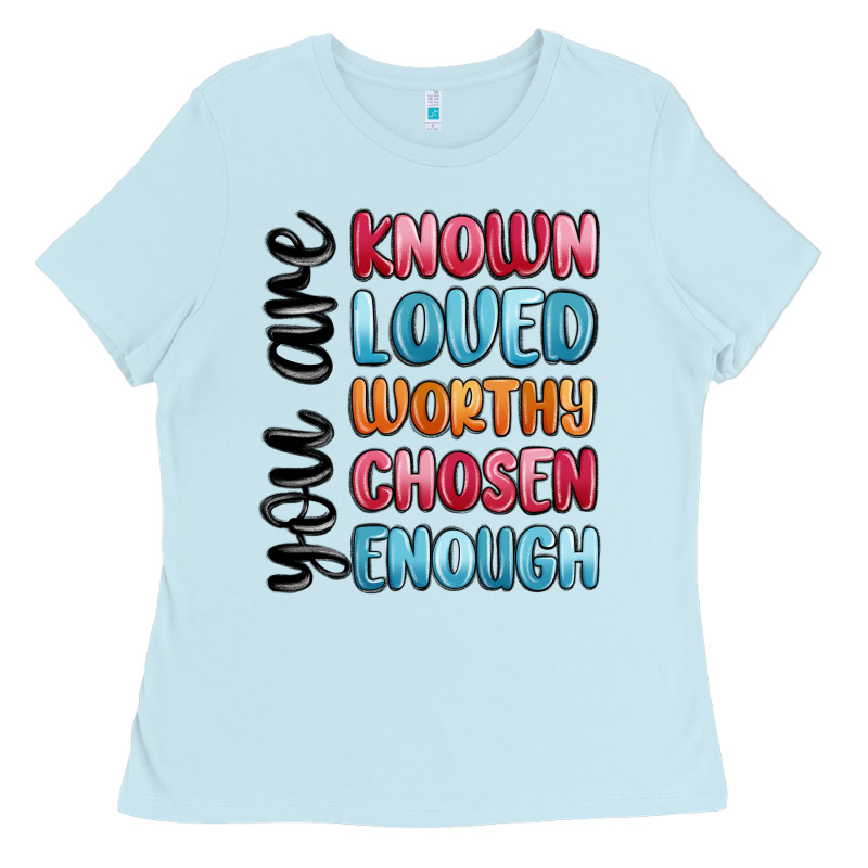 You Are Known Loved Worthy Chosen Enough Ladies Tee by MaliasSmallBusiness | Teevron