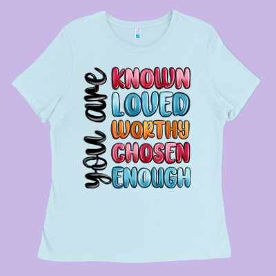 You Are Known Loved Worthy Chosen Enough Ladies Tee Designed By Maliassmallbusiness