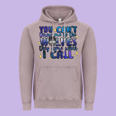 You Cant Throw Me To The Wolves They Come When I C Vintage Hoodie Designed By Artiststas