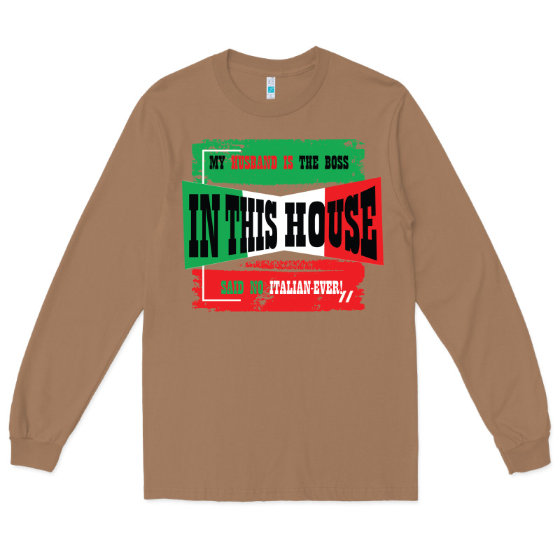 My Husband Is The Boss In This House Said No Italian Ever Long Sleeve Tee by Bettercallsaul | Teevron
