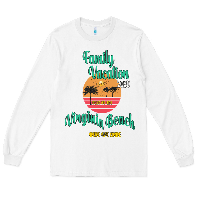 Family Vacation 2020 Read Or Not Virginia Beach Here We Come Long Sleeve Tee by Bettercallsaul | Teevron