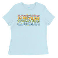Baby Blue to those accustomed to privilege Ladies Tee - MaliasSmallBusiness
