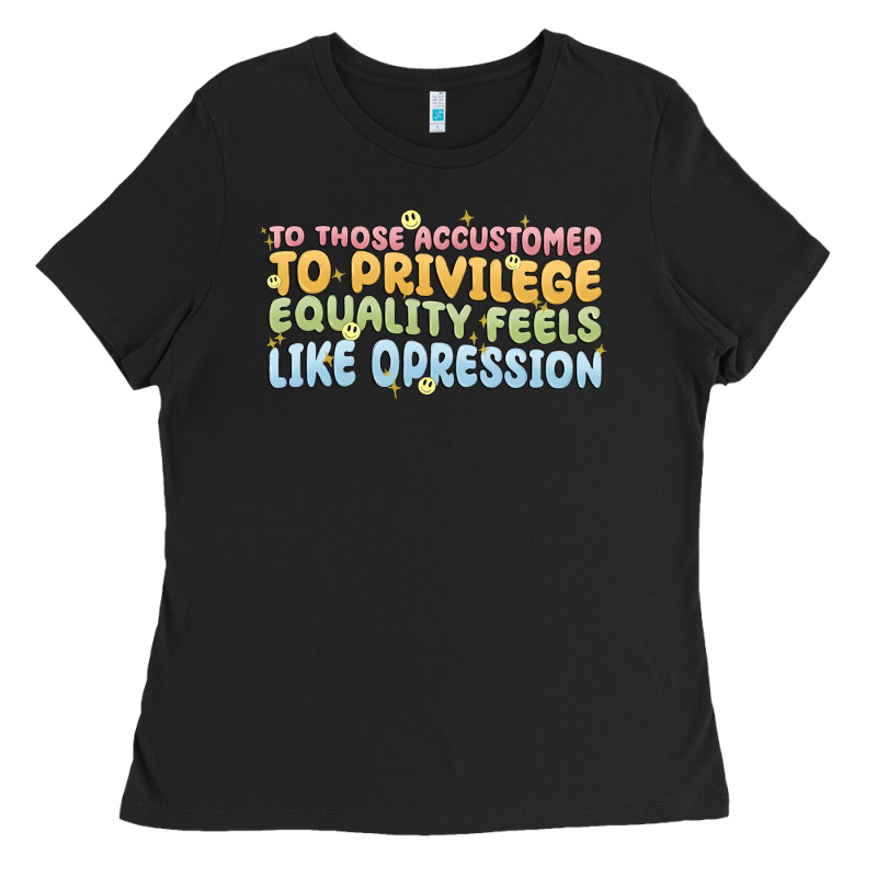 To Those Accustomed To Privilege Ladies Tee by MaliasSmallBusiness | Teevron