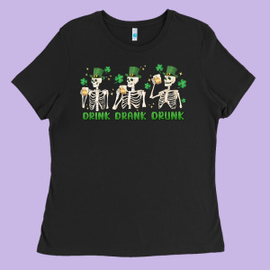 Drink Drank Drunk St. Patricks Day Skeletons Ladies Tee Designed By Maliassmallbusiness