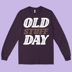 National Old Stuff Day Funny Gift Long Sleeve Tee Designed By Bettercallsaul