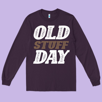 National Old Stuff Day Funny Gift Long Sleeve Tee Designed By Bettercallsaul