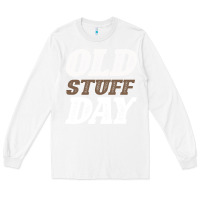 White National Old Stuff Day Funny Gift Long Sleeve Tee - Bettercallsaul