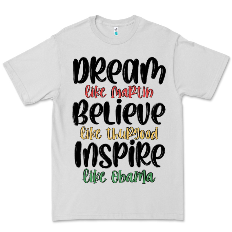Dream Like Martin Believe Like Thurgood Inspire Li Premium Tee by MaliasSmallBusiness | Teevron