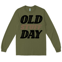 Army Green National Old Stuff Day Funny Gift Long Sleeve Tee - Bettercallsaul