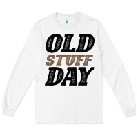National Old Stuff Day Funny Gift Long Sleeve Tee | Teevron