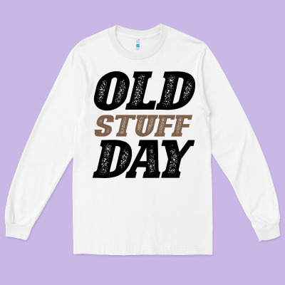 National Old Stuff Day Funny Gift Long Sleeve Tee Designed By Bettercallsaul