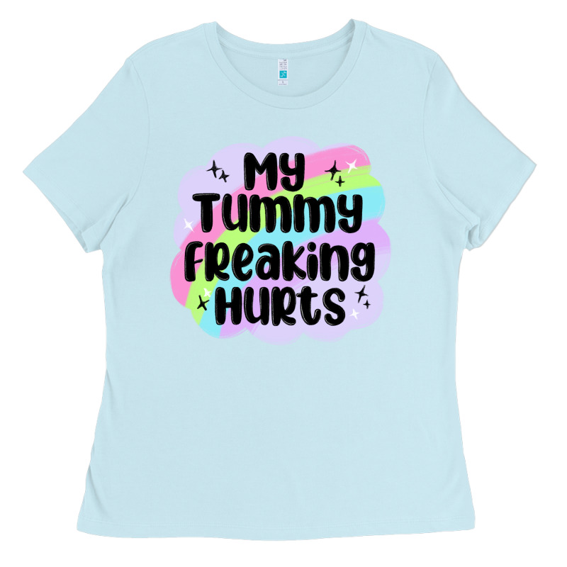 My Tummy Freaking Hurts Ladies Tee by MaliasSmallBusiness | Teevron