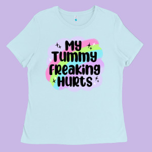 My Tummy Freaking Hurts Ladies Tee Designed By Maliassmallbusiness