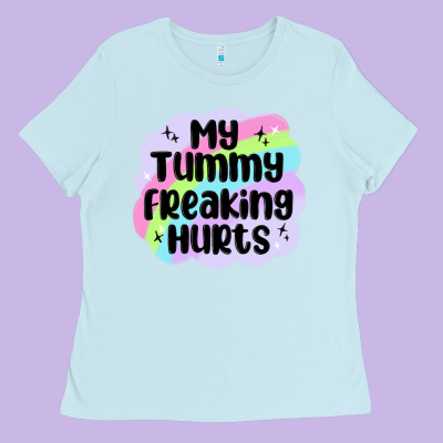 My Tummy Freaking Hurts Ladies Tee Designed By Maliassmallbusiness