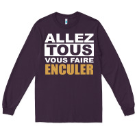 Allez Tous Vous Enculer Long Sleeve Tee | Teevron