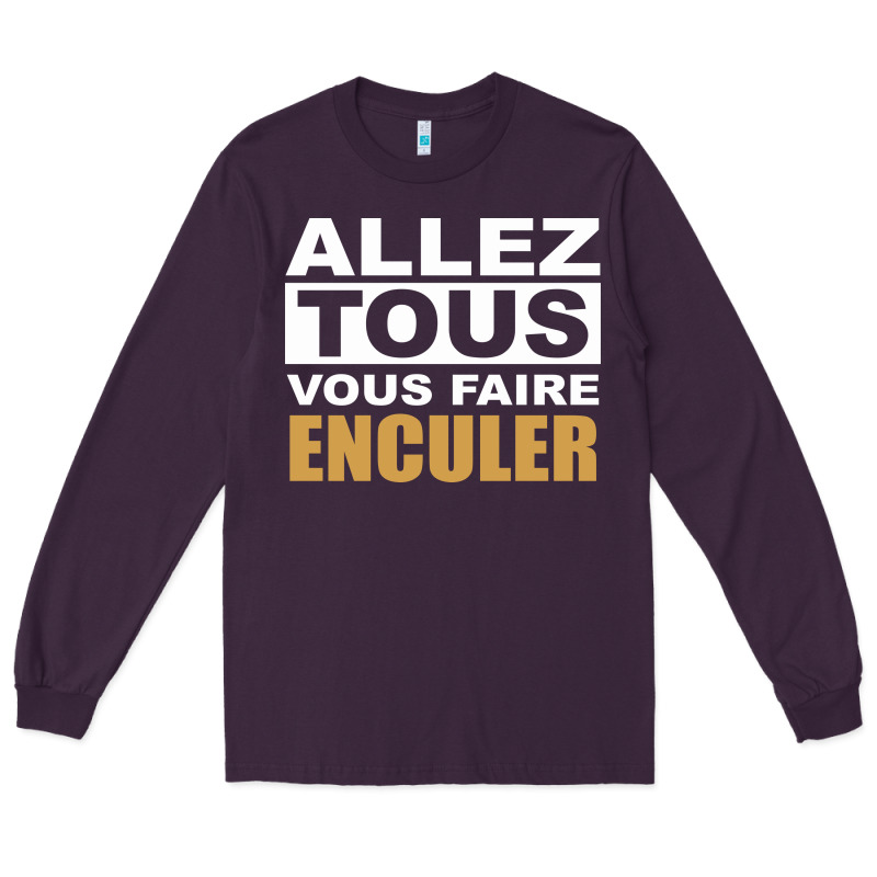 Allez Tous Vous Enculer Long Sleeve Tee by Bettercallsaul | Teevron