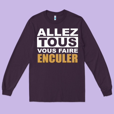 Allez Tous Vous Enculer Long Sleeve Tee Designed By Bettercallsaul