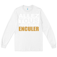 White Allez Tous Vous Enculer Long Sleeve Tee - Bettercallsaul
