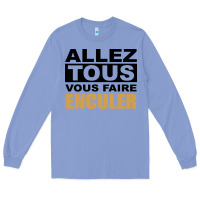 Allez Tous Vous Enculer Long Sleeve Tee | Teevron