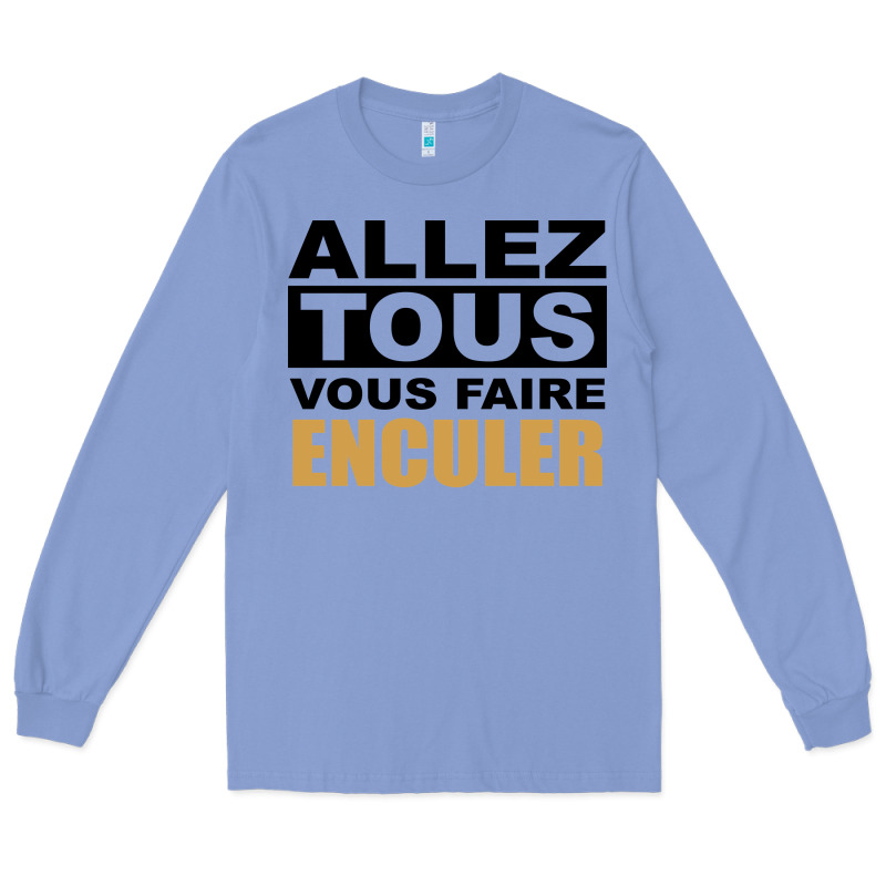 Allez Tous Vous Enculer Long Sleeve Tee by Bettercallsaul | Teevron