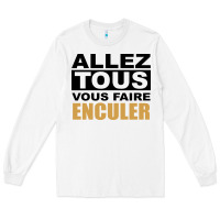White Allez Tous Vous Enculer Long Sleeve Tee - Bettercallsaul