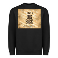Black sarcastic funny i have a dig bick Heavyweight Sweatshirt - TumblerDesignByShophia