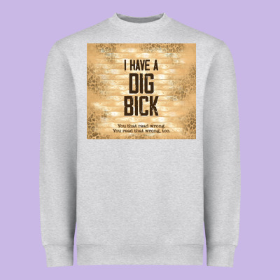 Sarcastic Funny I Have A Dig Bick Heavyweight Sweatshirt Designed By Tumblerdesignbyshophia
