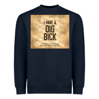 Navy sarcastic funny i have a dig bick Heavyweight Sweatshirt - TumblerDesignByShophia