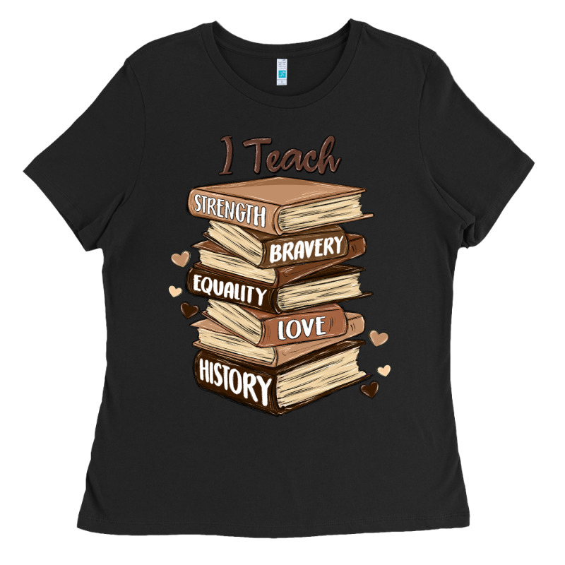 I Teach Strength Bravery Equality Love History Ladies Tee by MaliasSmallBusiness | Teevron