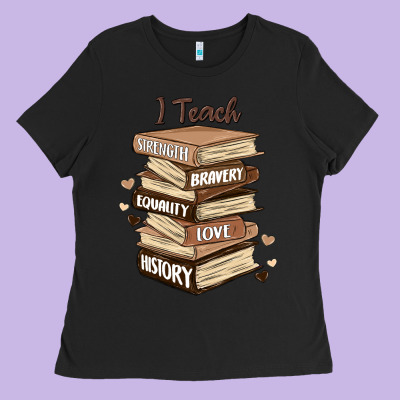 I Teach Strength Bravery Equality Love History Ladies Tee Designed By Maliassmallbusiness