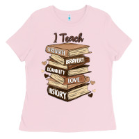 Bubblegum Pink i teach strength bravery equality love history Ladies Tee - MaliasSmallBusiness