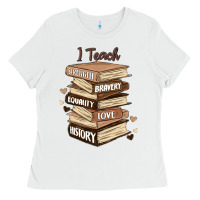 White i teach strength bravery equality love history Ladies Tee - MaliasSmallBusiness