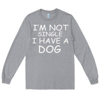 Heather Grey I m Not SIngle I Have a Dog Long Sleeve Tee - Bettercallsaul