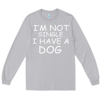 Moon Dust I m Not SIngle I Have a Dog Long Sleeve Tee - Bettercallsaul