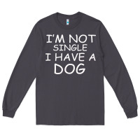 Smoke I m Not SIngle I Have a Dog Long Sleeve Tee - Bettercallsaul
